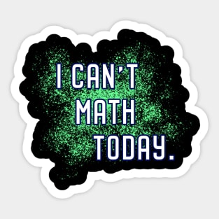 I Can't Math Today. Sticker